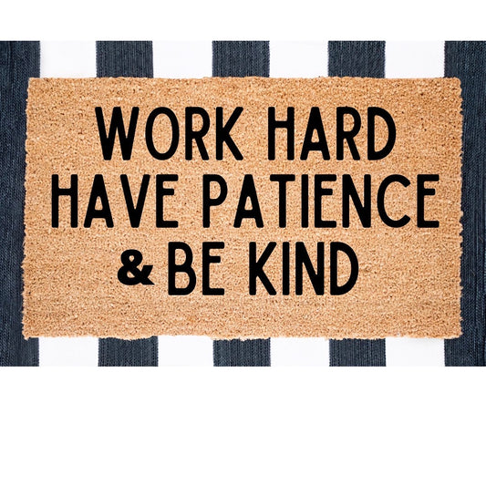 Work Hard, Have Patience, & Be Kind